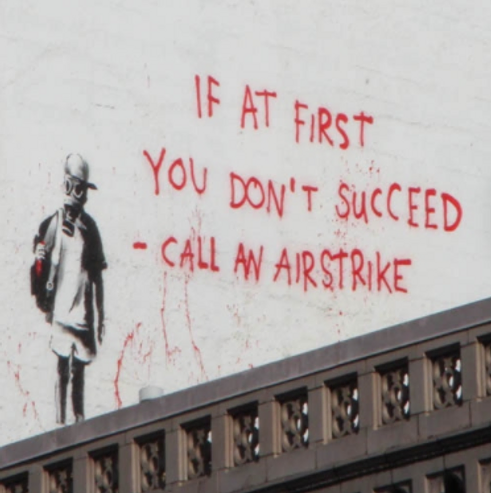 If At First You Don’t Succeed – Call An Airstrike, 2010 - Banksy Explained